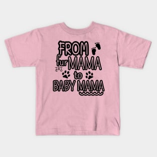 From Fur Mama To Baby Mama, Mom Life, Mother's Day Kids T-Shirt